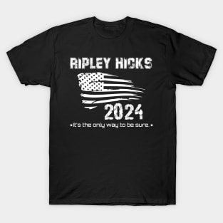 Ripley Hicks 2024 - It's the only way to be sure T-Shirt